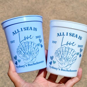 All I Sea Is Love Party Cups, Bachelorette Cup, Last Toast on the Coast Decor