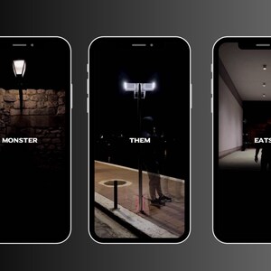 May include: Three smartphone screens with a dark background and white text. The first screen says "MONSTER", the second screen says "THEM", and the third screen says "EATS".