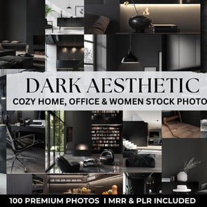 May include: A collage of 100 stock photos featuring a dark aesthetic. The images depict cozy home interiors, office spaces, and women. The text "DARK AESTHETIC" and "COZY HOME, OFFICE & WOMEN STOCK PHOTOS" is displayed in a white box. The text "100 PREMIUM PHOTOS I MRR & PLR INCLUDED" is displayed at the bottom of the collage.