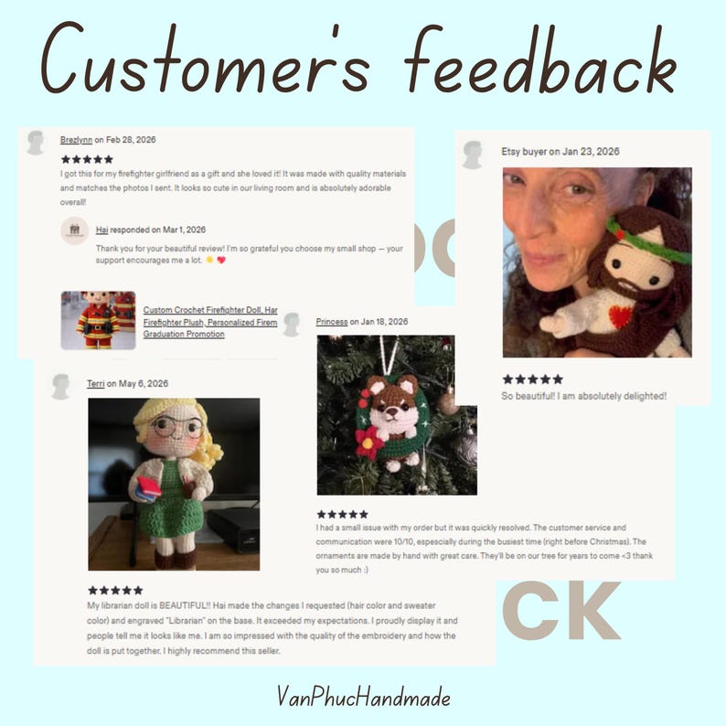 May include: A collage titled Customer's feedback featuring four customer reviews for handmade crochet dolls and ornaments. The reviews include five-star ratings, text comments, and photos of a firefighter doll, a religious figure, a librarian doll, and a wreath.