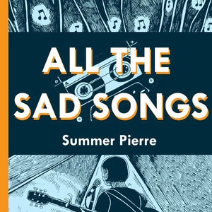 May include: Book cover with the title "ALL THE SAD SONGS" in white and orange letters, with a cassette tape illustration. The author's name, Summer Pierre, is below the title. A musician with a guitar is performing on stage.