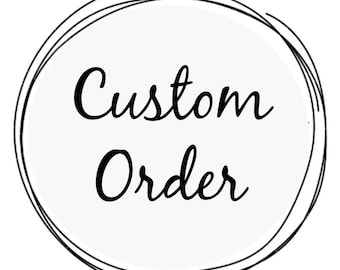 Custom Order, Personalized Orders,
