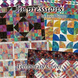 Può includere: Un collage di vari motivi per trapunte con tessuti dai colori vivaci, forme geometriche, motivi floreali e complessi patchwork. Il testo Impressions by Jason Yenter e Temporary Cover è sovrapposto all'immagine.