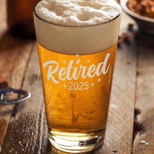 Retired 2025 Gift, Funny Retirement Gift for Men, Engraved Pint Glass for Retired Coworker, Dad Retired Gift, Beer Lover Retirement Glass