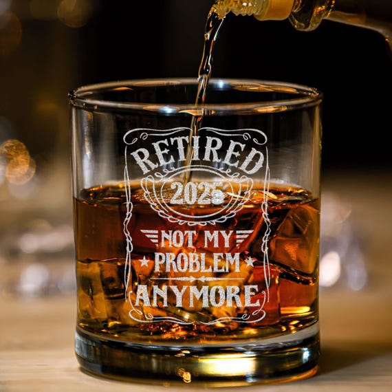 Retirement Gift, Retired 2025 Whiskey Glass, Funny Retirement Gift for Men, Not My Problem Anymore Glass, Engraved Whiskey Glass