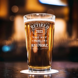 Retirement Gift, Retired 2025 Beer Glass, Funny Retirement Gift for Men, Not My Problem Anymore Glass, Engraved Beer Glass