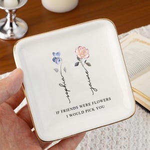 Personalized Jewelry Dish Gifts for Besties, BFF, Soul Sister, If Friends Were Flowers I&#39;d Pick You, Friendship Ring Holder, Christmas Gifts