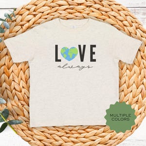 Earth Day Love Always Kids Shirt, Eco-Friendly Children&#39;s Top, Funny Environmentalist Toddler Tshirt, Sustainable Baby, Toddler Tee
