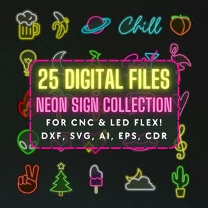 May include: A collection of 25 digital files for neon signs. The image shows a variety of neon signs, including a beer mug, a banana, a planet, the word "Chill", a peach, a flamingo, a lightbulb, a crescent moon, a rocket, a heart, an alien, a peace sign, a Christmas tree, an ice cream cone, a crescent moon with a cloud, and a cactus. The text "25 DIGITAL FILES NEON SIGN COLLECTION FOR CNC & LED FLEX! DXF, SVG, AI, EPS, CDR" is displayed in the center of the image.