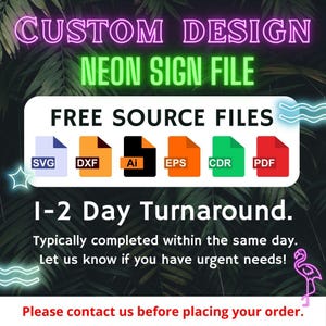 Könnte beinhalten: Eine Grafik mit dem Text "CUSTOM DESIGN NEON SIGN FILE" in Neongrün und Pink. Unter dem Text befinden sich sechs Symbole, die verschiedene Dateiformate darstellen: SVG, DXF, Ai, EPS, CDR und PDF. Der Text "FREE SOURCE FILES" befindet sich über den Symbolen. Unter den Symbolen befindet sich der Text "1-2 Day Turnaround." und "Typically completed within the same day. Let us know if you have urgent needs!" Darunter befindet sich der Text "Please contact us before placing your order."