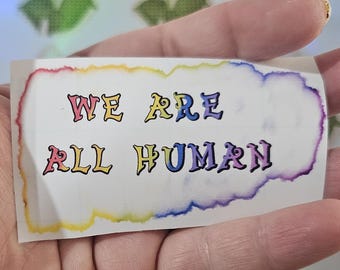 We Are All Human Sticker, Transparent, Pride Decal, LGBTQ+, Human Rights
