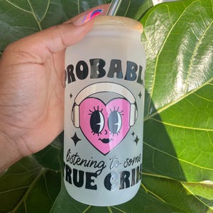 Probably Listening to Some True Crime Podcast Glass Can | True Crime Mug | True Crime Shirt True Crime Gift for the True Crime Obsessed|
