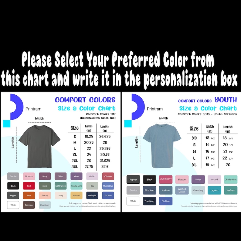 May include: A chart with color options and size details for Comfort Colors t-shirts. The chart includes adult and youth sizes, with measurements in inches. The text reads, "Please Select Your Preferred Color from this chart and write it in the personalization box."