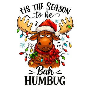 May include: A cartoon moose wearing a Santa hat and a red scarf, strung with colorful Christmas lights. The moose has a grumpy expression, with the text "tis the season to be" above and "Bah Humbug" below.