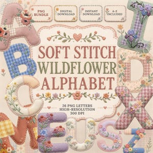 May include: A digital graphic featuring the text SOFT STITCH WILDFLOWER ALPHABET, surrounded by various letters of the alphabet decorated with embroidered-style floral patterns, gingham, and plaid textures in soft pastel colours.