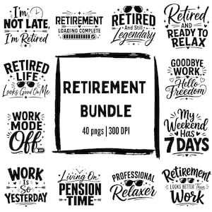 Puede incluir: Una colección digital de diseños gráficos en blanco y negro con temática de jubilación, que incluye frases como I'm Not Late I'm Retired, Retirement Loading Complete, Retired And Still Legendary, Retired Life Looks Good On Me y Retirement Bundle 40 pngs 300 DPI.