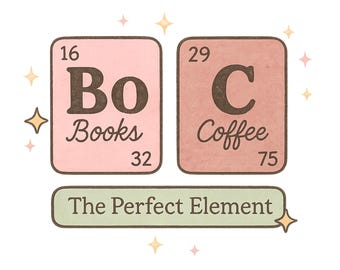 Books and Coffee PNG | The Perfect Element Periodic Table Sublimation | Cozy Reader Teacher Librarian Gift PNG for Mugs & Shirts