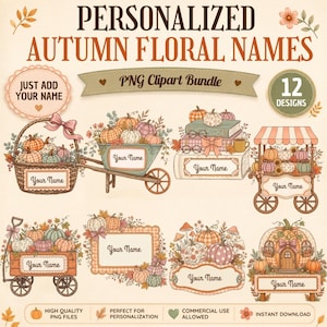 May include: A digital clipart bundle titled PERSONALIZED AUTUMN FLORAL NAMES featuring 12 designs of pumpkins, baskets, wheelbarrows, and wagons with floral accents. Each illustration includes a blank label with the placeholder text Your Name.