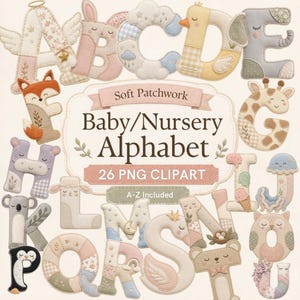 May include: A digital collection of 26 alphabet letters designed as soft patchwork plushies with animal and nursery themes. The central text reads Soft Patchwork Baby/Nursery Alphabet 26 PNG CLIPART A-Z Included. Each letter features pastel colours, patterns, and embroidered details.