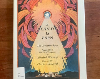 A Child is Born, The Christmas Story , adapted from the New Testament by Elizabeth Winthrop, illustrated by Charles Mikolaycak, vintage 1983