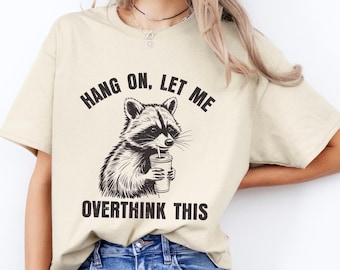 Sarcastic Raccoon T-Shirt, Overthinking Meme Shirt, Hang On Let Me Overthink This, Humorous Trendy Tee