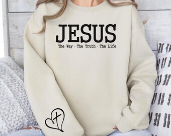 Jesus The Way The Truth The Life Sweatshirt, Religious Crewneck, Jesus Lover, Christian Apparel, John 14 6 Shirt, Bible Verse, Faith Shirt