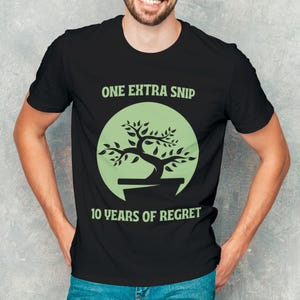 One Extra Snip 10 Years of Regret, Bonsai T-shirt, Japanese Garden Art, Plant Lover Gift, Minimalist Graphic Tee