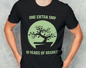 One Extra Snip 10 Years of Regret, Bonsai T-shirt, Japanese Garden Art, Plant Lover Gift, Minimalist Graphic Tee