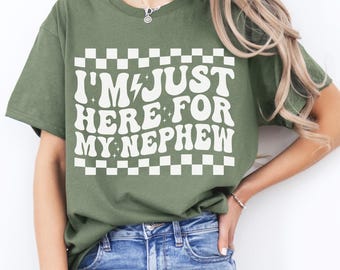 I'm Just Here For My Nephew T-Shirt, Nephew Shirt, Gift For Aunt Uncle, New Future Aunt Apparel, Aunt Gift From Nephew
