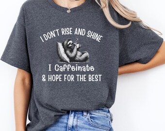 I Don't Rise and Shine I Caffeinate & Hope For The Best T-Shirt, Coffee Lover Shirt, Funny Gift Coffee Lovers