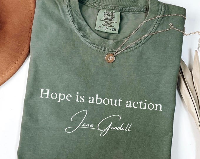 Comfort Colors®, Jane Goodall Quote T-Shirt, "Hope is about Action" Shirt, Remember Jane Goddall Tee, Conservationist Memorial Gift