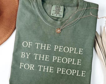 Comfort Colors® Of the People By the People For the People T-shirt, Democracy and Constitution Quote Tee
