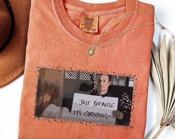 Comfort Colors® Just Because It's Christmas T-Shirt, Funny Romantic Movie Scene Tee