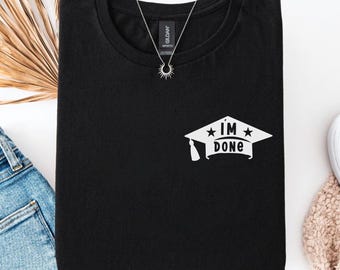 Funny Graduation Shirt, I'm Done, Minimalist Graduation Gift Shirt