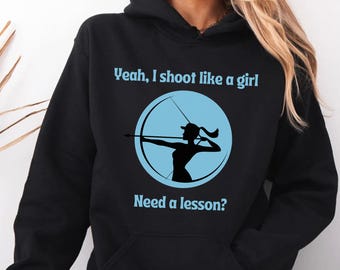 Yeah I Shoot Like a Girl Need a Lesson? Hoodie,  Empowering Archery Gift for Women,  Comfortable and  Stylish Sweatshirt for Archery Lovers