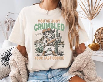 Comfort Colors® You've Just Crumbled Your Last Cookie Shirt, Western Cat Shirt, Funny Cowboy Cat T-shirt, Yee'd Your Last Haw Shirt