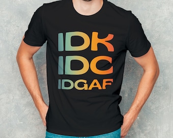 Funny Sarcastic Acronym T-Shirt: Retro IDK IDC IDGAF Text