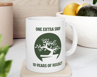 Bonsai Mug One Extra Snip 10 Years of Regret, Gift for Japanese Bonsai Lovers, Zen Bonsai Tree Cup for Gardeners, Master of Tiny Trees
