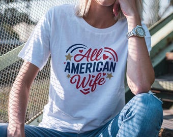 All American Wife T-Shirt, Patriotic Tee, 4th of July Picnics, Summer Celebrations, Independence Day Party Outfit, American Pride