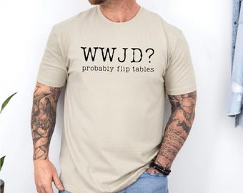 T-shirt chrétien drôle, WWJD probablement Flip Tables, chemise chrétienne sarcastique, t-shirt Jésus