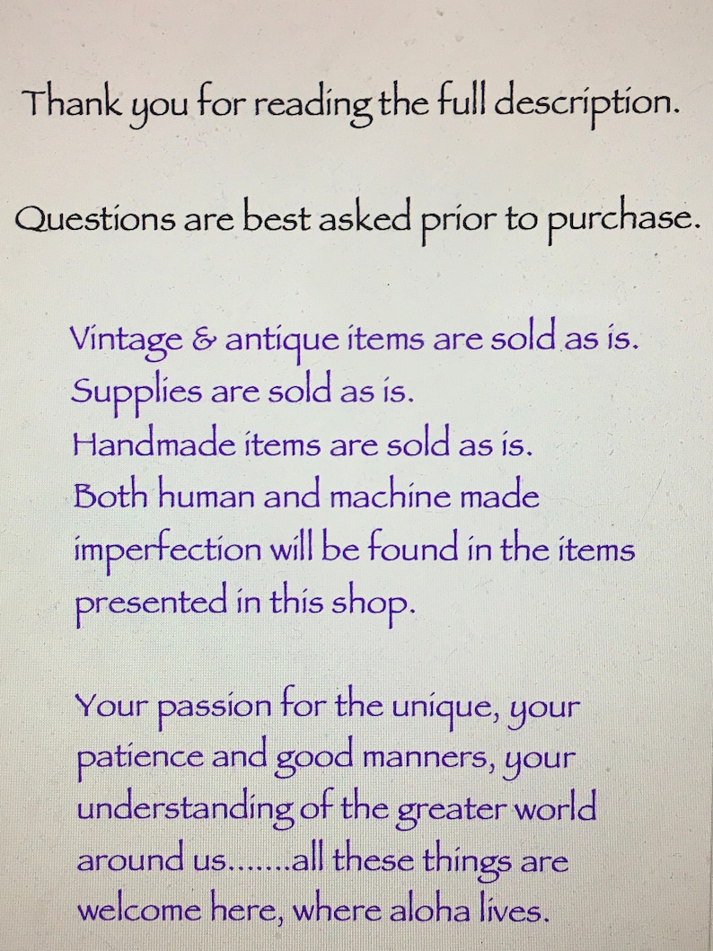 May include: A white digital document with purple text that reads: Thank you for reading the full description. Questions are best asked prior to purchase. Vintage & antique items are sold as is. Supplies are sold as is. Handmade items are sold as is.