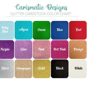 May include: Color chart showing 15 different glitter cardstock colors. The colors are: Baby Blue, Aqua, Green, Blue, Red, Purple, Lilac, Pink, Hot Pink, Bronze, Silver, Champagne, Gold, Black, and White.
