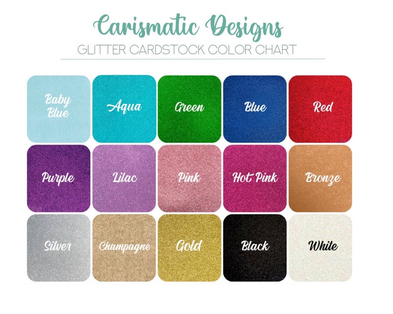 May include: Color chart showing 15 different glitter cardstock colors. The colors are: Baby Blue, Aqua, Green, Blue, Red, Purple, Lilac, Pink, Hot Pink, Bronze, Silver, Champagne, Gold, Black, and White.