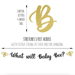 May include: Gold glitter letter B banner with the text "What will Baby Bee?" and two small bee images. The banner is 5 feet long and the letter B is 4 inches tall.