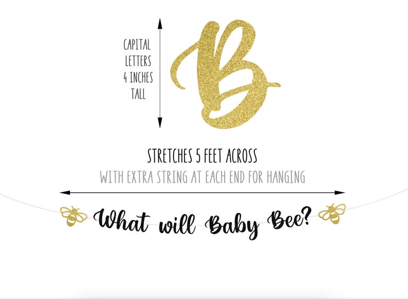 May include: Gold glitter letter B banner with the text "What will Baby Bee?" and two small bee images. The banner is 5 feet long and the letter B is 4 inches tall.