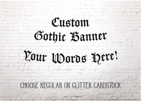 Custom Gothic Banner, Old English, Blackletter Font, Choose Regular or Glitter Cardstock