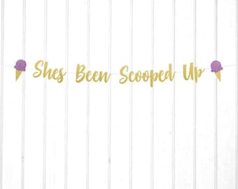 She's Been Scooped Up Banner, Bridal Shower, Ice Cream Themed Shower, Summer Bridal Shower, Custom Colors