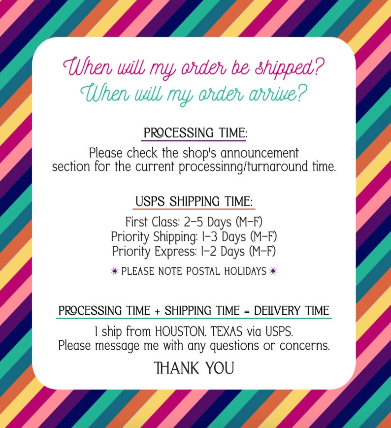 May include: A white card with text on a colorful striped background. The text includes questions about shipping and arrival times, along with processing and shipping details. The card also includes a thank you message.