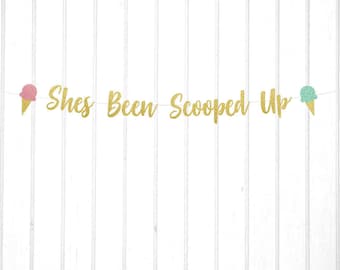 She's Been Scooped Up Banner, Bridal Shower, Ice Cream Themed Shower, Summer Bridal Shower, Custom Colors