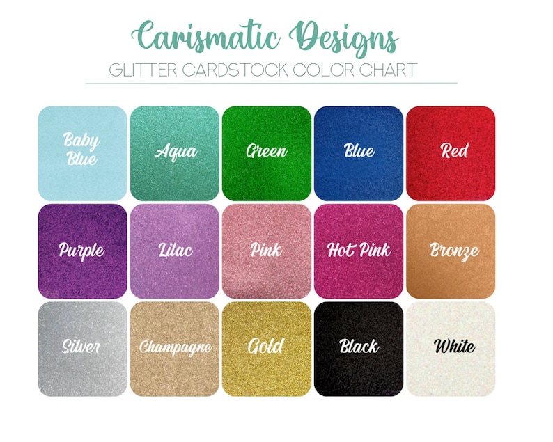 May include: Color chart showing 15 different glitter cardstock colors. The colors are: baby blue, aqua, green, blue, red, purple, lilac, pink, hot pink, bronze, silver, champagne, gold, black, and white.